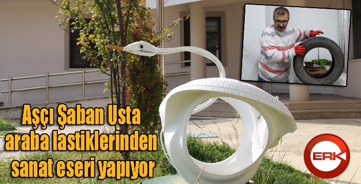 Aşçı Şaban Usta araba lastiklerinden sanat eseri yapıyor