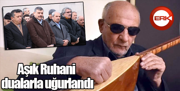 Aşık Ruhani dualarla uğurlandı