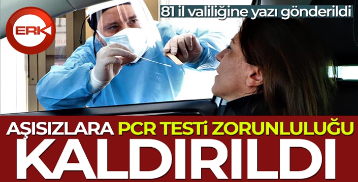 Aşısızlara PCR testi zorunluluğu kaldırıldı