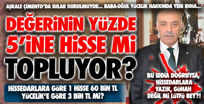 Aşkale Çimento'da sular durulmuyor... Yücelik, değerinin yüzde 5’ine hisse mi topluyor…  