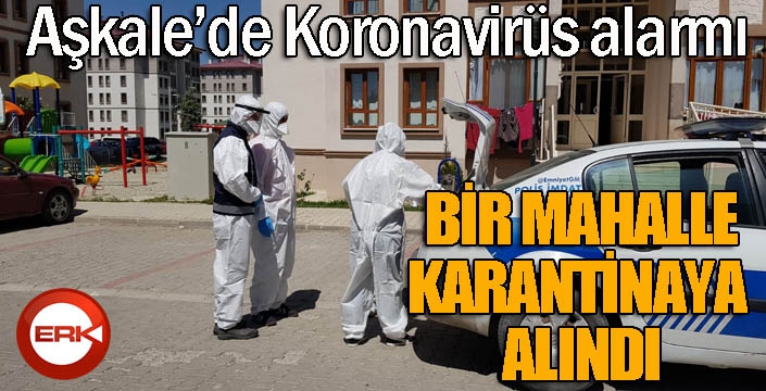 Aşkale’de korona virüs alarmı