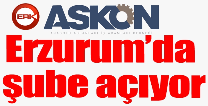 ASKON, Erzurum’da şube açıyor