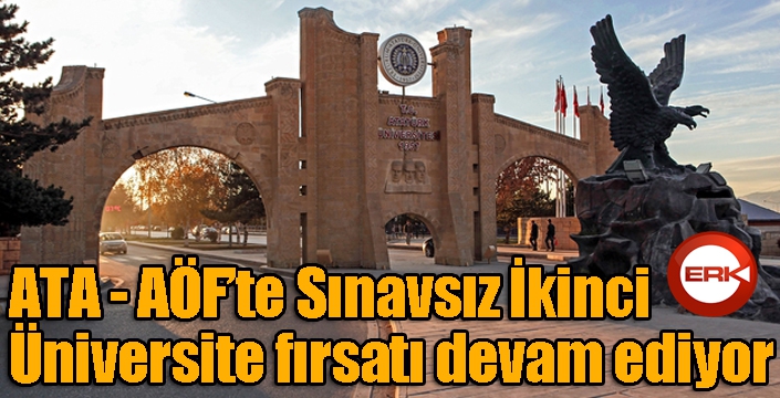 ATA AÖF’te Sınavsız İkinci Üniversite fırsatı devam ediyor