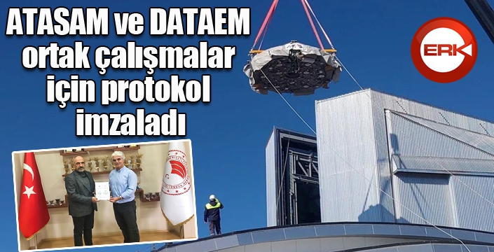 ATASAM ve DATAEM, ortak çalışmalar için protokol imzaladı