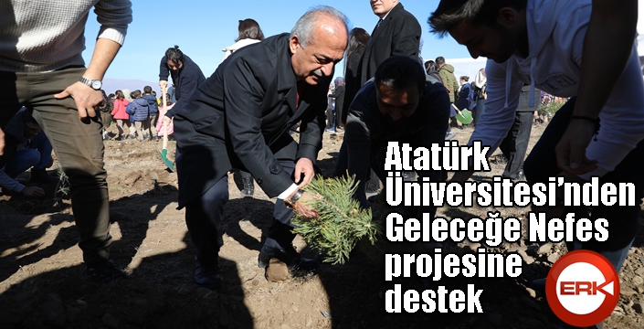 Atatürk Üniversitesi 15 bin fidanı toprakla buluşturdu