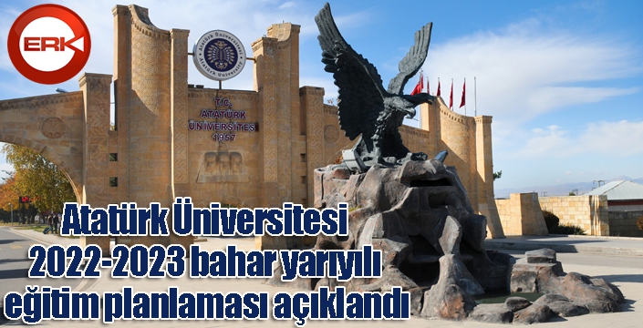 Atatürk Üniversitesi 2022-2023 bahar yarıyılı eğitim planlaması açıklandı