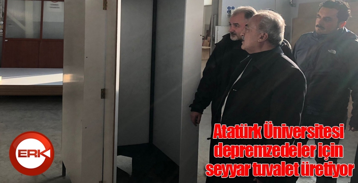 Atatürk Üniversitesi depremzedeler için seyyar tuvalet üretiyor