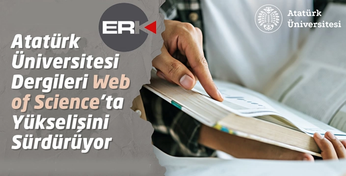 ATATÜRK ÜNİVERSİTESİ DERGİLERİ WEB OF SCİENCE’TA YÜKSELİŞİNİ SÜRDÜRÜYOR