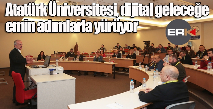 Atatürk Üniversitesi, dijital geleceğe emin adımlarla yürüyor