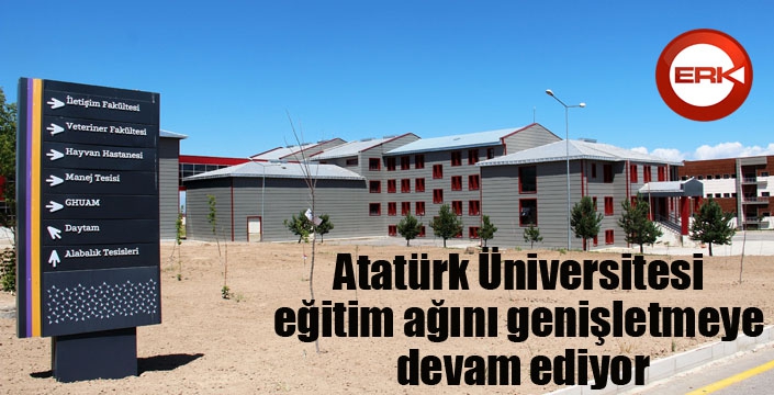 Atatürk Üniversitesi eğitim ağını genişletmeye devam ediyor