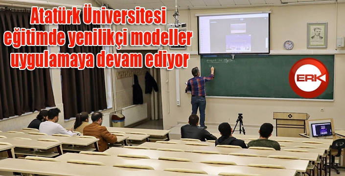 Atatürk Üniversitesi, eğitimde yenilikçi modeller uygulamaya devam ediyor