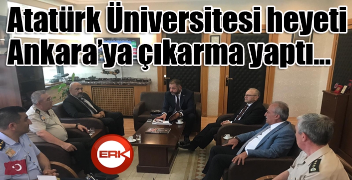 Atatürk Üniversitesi heyeti Ankara’ya çıkarma yaptı