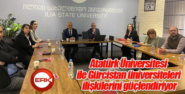 Atatürk Üniversitesi ile Gürcistan üniversiteleri ilişkilerini güçlendiriyor