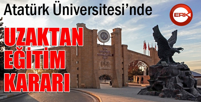 Atatürk Üniversitesi’nde dersler ‘Uzaktan Eğitim’ yoluyla verilecek