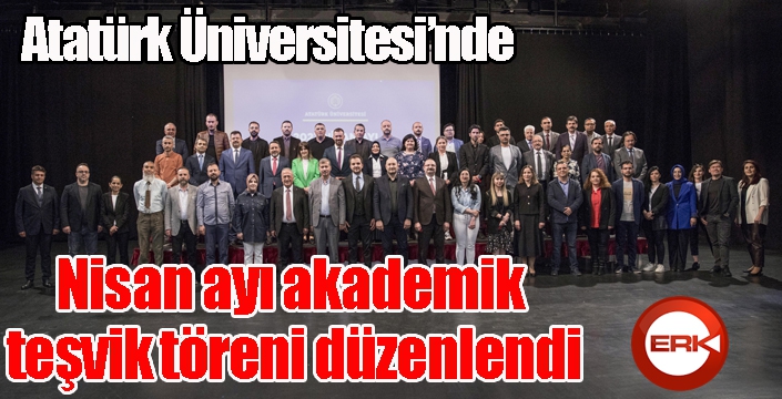 Atatürk Üniversitesi’nde Nisan ayı akademik teşvik töreni düzenlendi
