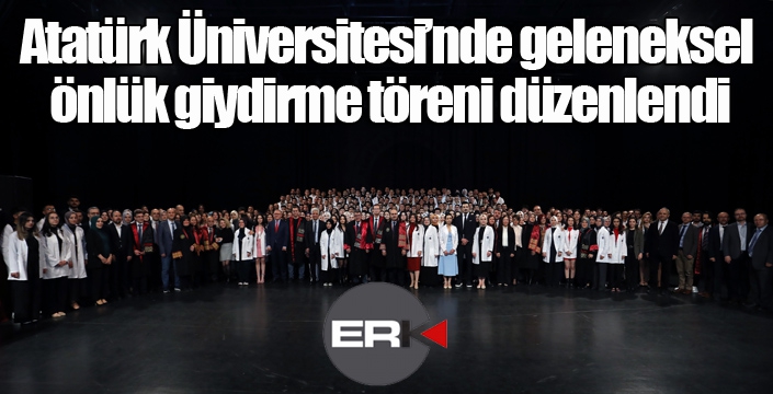 Atatürk Üniversitesi’nde Tıp Bayramı ve geleneksel önlük giydirme töreni