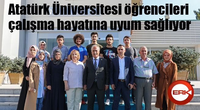 Atatürk Üniversitesi öğrencileri, çalışma hayatına uyum sağlıyor