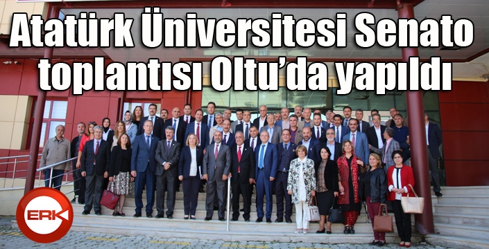Atatürk Üniversitesi Senato toplantısı Oltu’da yapıldı