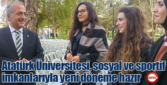 Atatürk Üniversitesi, sosyal ve sportif imkanlarıyla yeni döneme hazır