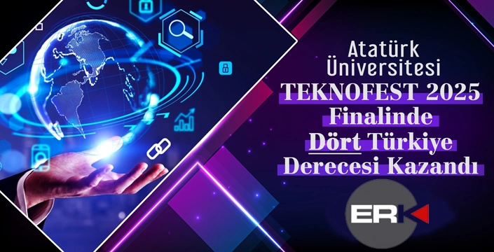 ATATÜRK ÜNİVERSİTESİ TEKNOFEST 2025 FİNALİNDE DÖRT TÜRKİYE DERECESİ KAZANDI