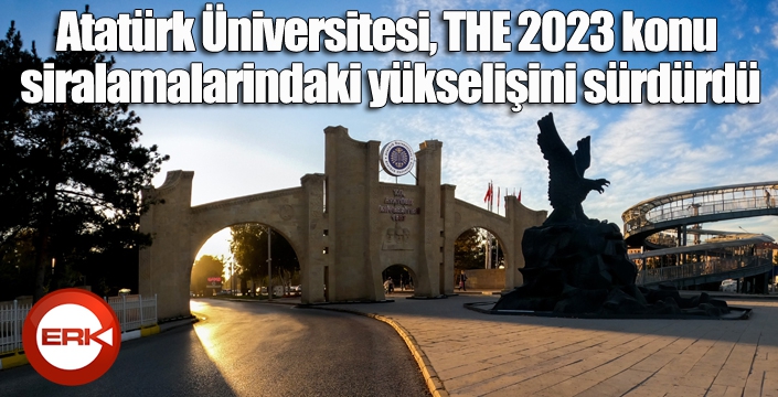 Atatürk Üniversitesi, THE 2023 konu siralamalarindaki yükselişini sürdürdü