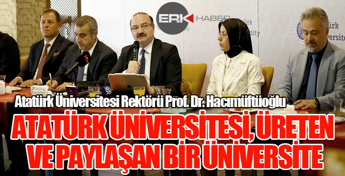 “ATATÜRK ÜNİVERSİTESİ, ÜRETEN VE PAYLAŞAN BİR ÜNİVERSİTE”