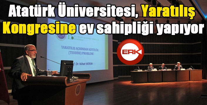 Atatürk Üniversitesi, Yaratılış Kongresine ev sahipliği yapıyor