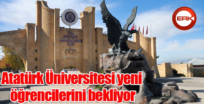 Atatürk Üniversitesi yeni öğrencilerini bekliyor