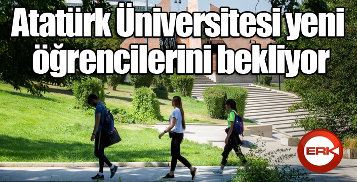 Atatürk Üniversitesi yeni öğrencilerini bekliyor