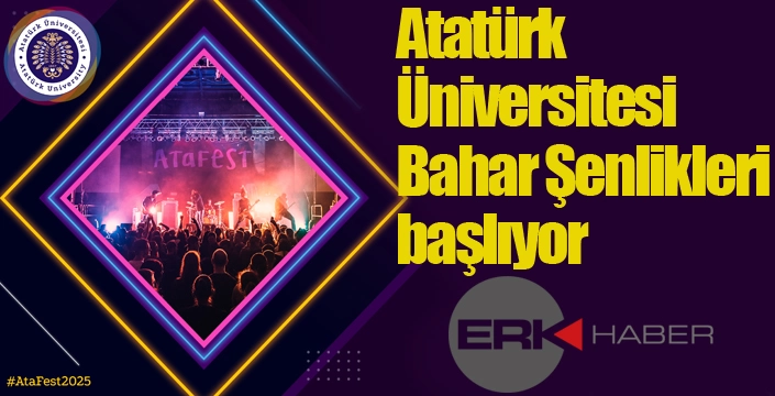 ATATÜRK ÜNİVERSİTESİNDE BAHAR ŞENLİKLERİ BAŞLIYOR