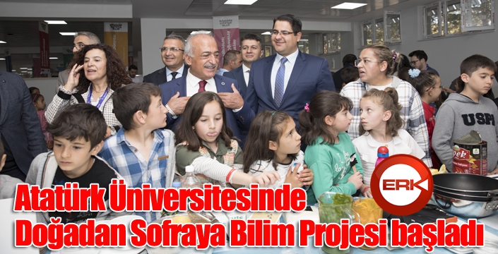 Atatürk Üniversitesinde Doğadan Sofraya Bilim Projesi başladı