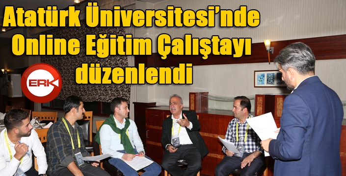 Atatürk Üniversitesinde Online Eğitim Çalıştayı düzenlendi