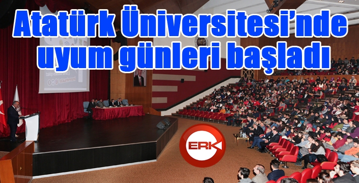 Atatürk Üniversitesinde uyum günleri başladı
