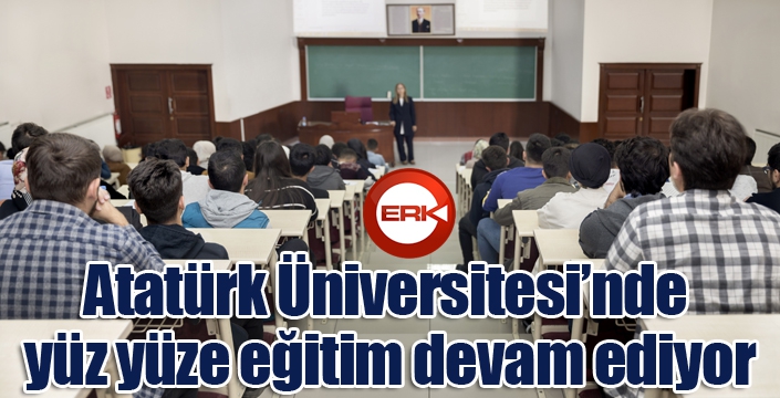 Atatürk Üniversitesinde yüz yüze eğitim devam ediyor