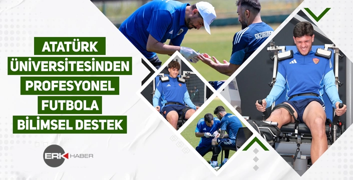 ATATÜRK ÜNİVERSİTESİNDEN PROFESYONEL FUTBOLA BİLİMSEL DESTEK