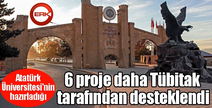 Atatürk Üniversitesinin hazırladığı 6 proje daha Tübitak tarafından desteklendi