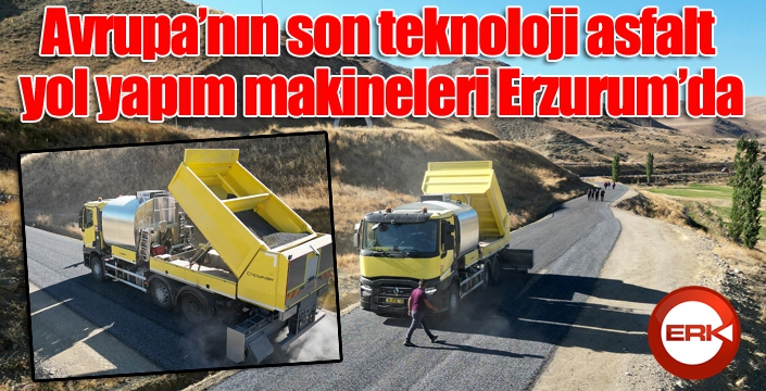 Avrupa’nın son teknoloji asfalt yol yapım makineleri Erzurum’da