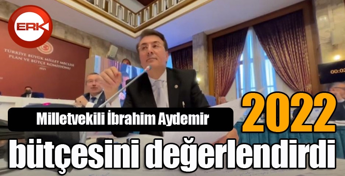 Aydemir 2022 yılı bütçesini değerlendirdi