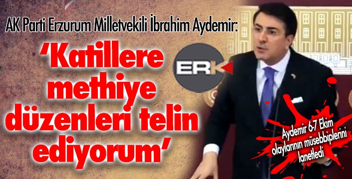 Aydemir 6-7 Ekim olaylarının müsebbiplerini lanetledi  