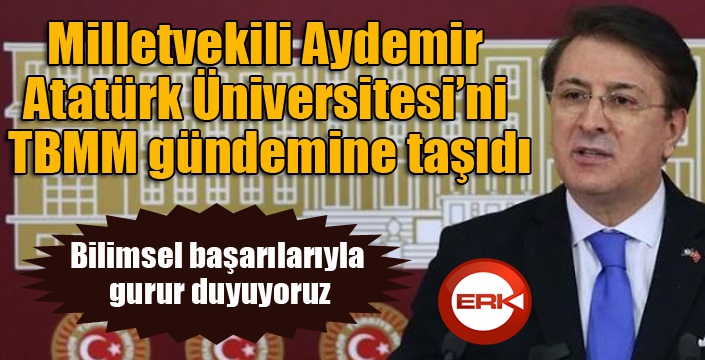 Aydemir Atatürk Üniversitesini TBMM gündemine taşıdı