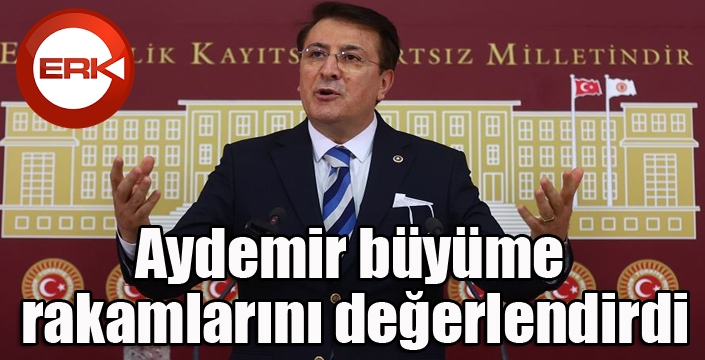 Aydemir büyüme rakamlarını değerlendirdi