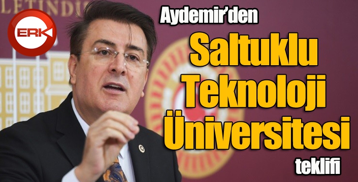 Aydemir’den ‘Saltuklu Teknoloji Üniversitesi’ teklifi