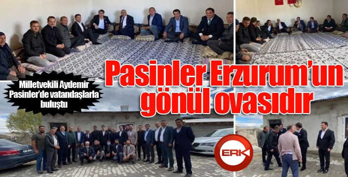 Aydemir: ‘Pasinler Erzurum’un gönül ovasıdır’