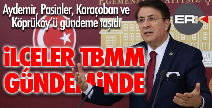 Aydemir, Pasinler, Karaçoban ve Köprüköy’ü gündeme taşıdı  