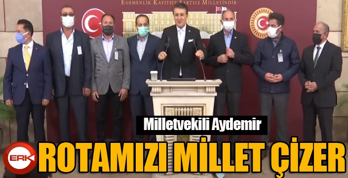 Aydemir: ‘Rotamızı Milletimiz çizer’