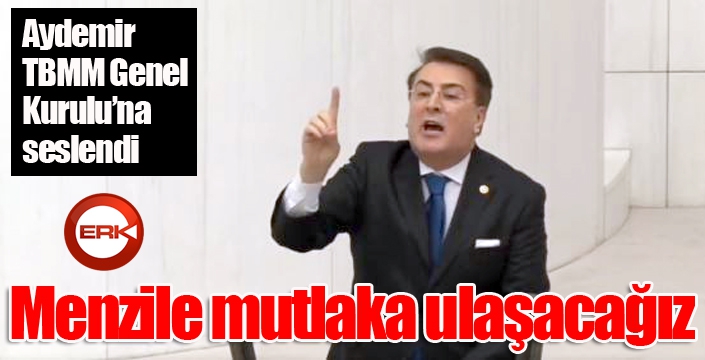 Aydemir TBMM Genel Kurulu’na seslendi