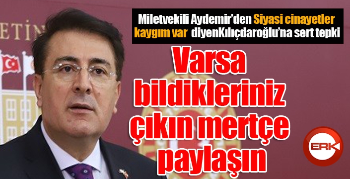 Aydemir: ‘Varsa bildikleriniz çıkın, mertçe paylaşın’