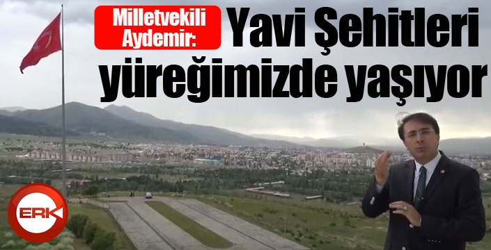 Aydemir: ‘Yavi Şehitleri yüreğimizde yaşıyor’