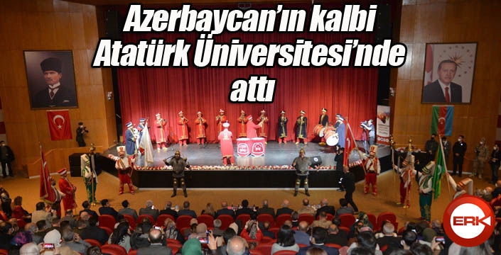 Azerbaycan’ın kalbi Atatürk Üniversitesi’nde attı