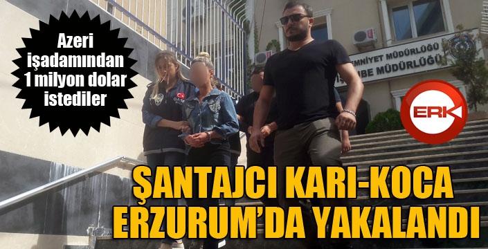 Azeri iş adamına ellerindeki görüntülerle şantaj yapan şahıslar Erzurum'da yakalandı